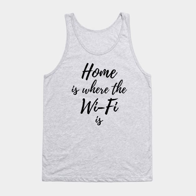 Home is where the Wi-Fi is Tank Top by NotoriousMedia